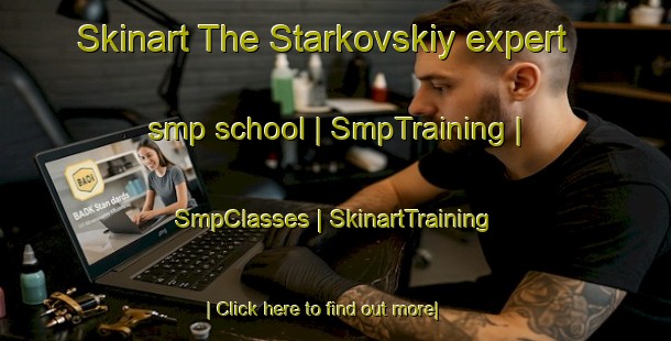 Skinart The Starkovskiy expert smp school | SmpTraining | SmpClasses | SkinartTraining-Russian Federation